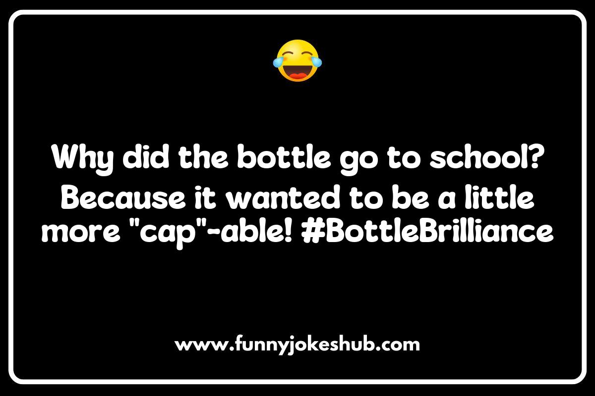 Bottle Jokes and Puns Bottle Jokes and Puns