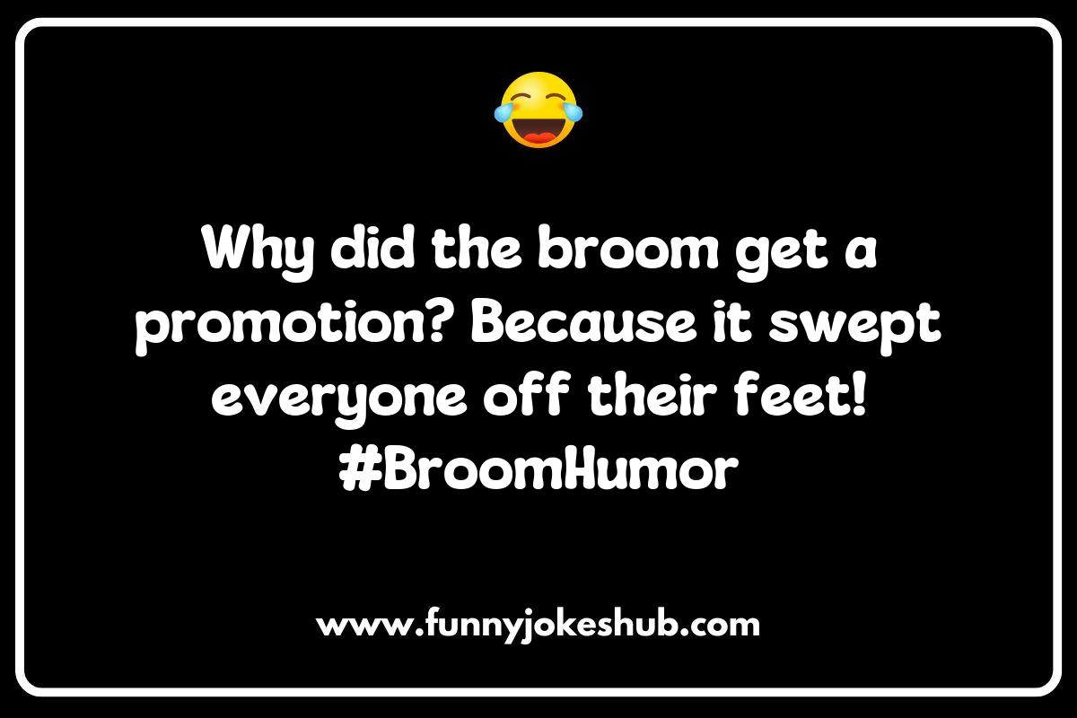 Broom Jokes and Puns: Cleaning Up the Comedy Scene Broom Jokes and Puns: Cleaning Up the Comedy Scene
