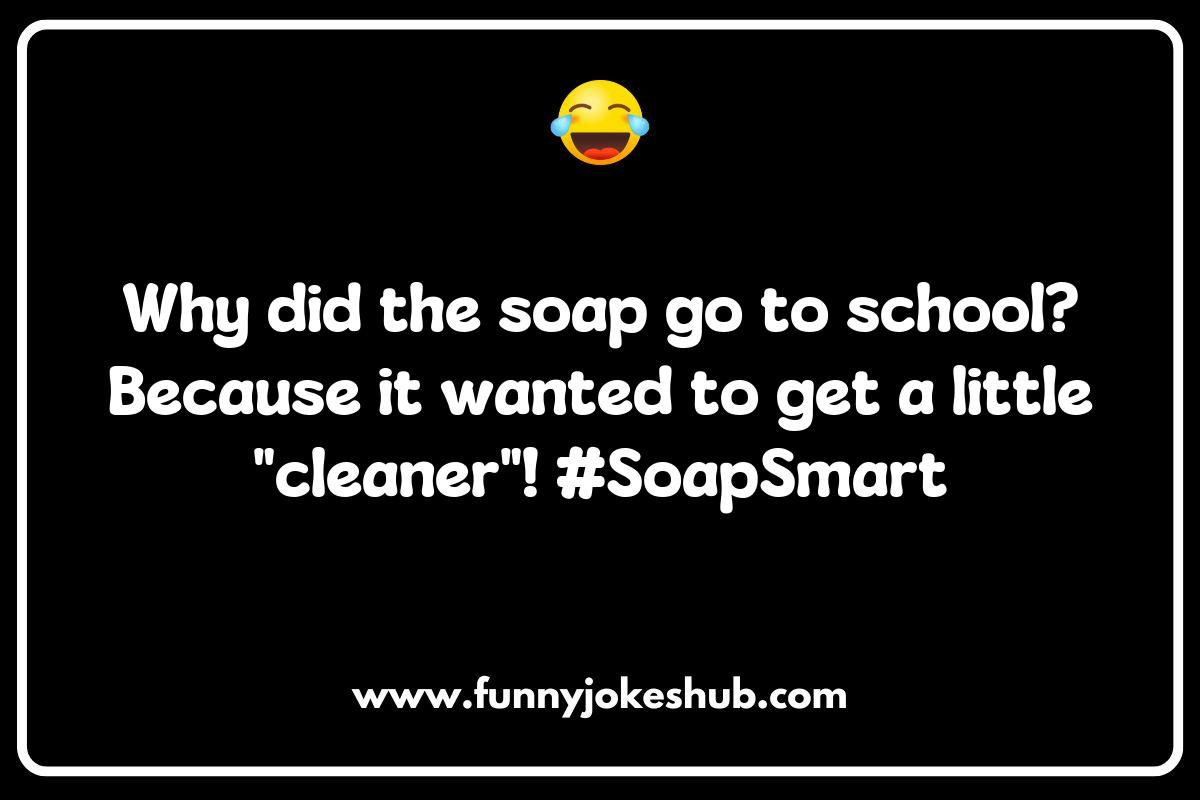 Lather, Rinse, Laugh: The Funniest Soap Jokes You Need to Know Lather, Rinse, Laugh: The Funniest Soap Jokes You Need to Know