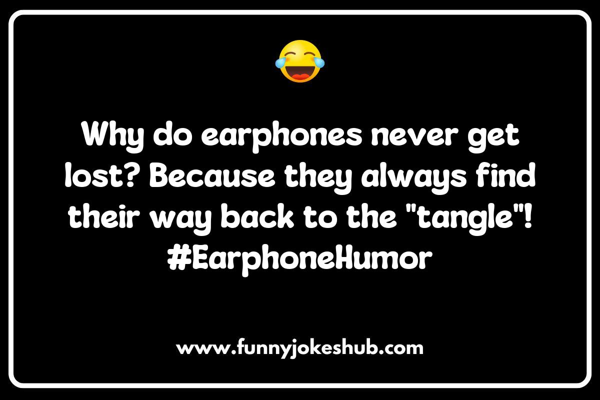The Sound of Laughter: Earphones Jokes That Hit the Right Note The Sound of Laughter: Earphones Jokes That Hit the Right Note