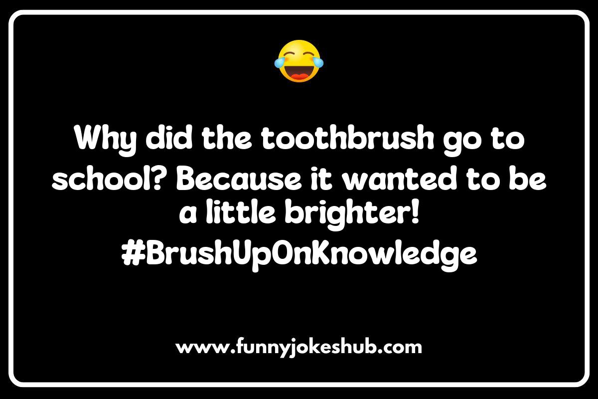 Toothbrush Jokes and Puns Toothbrush Jokes and Puns