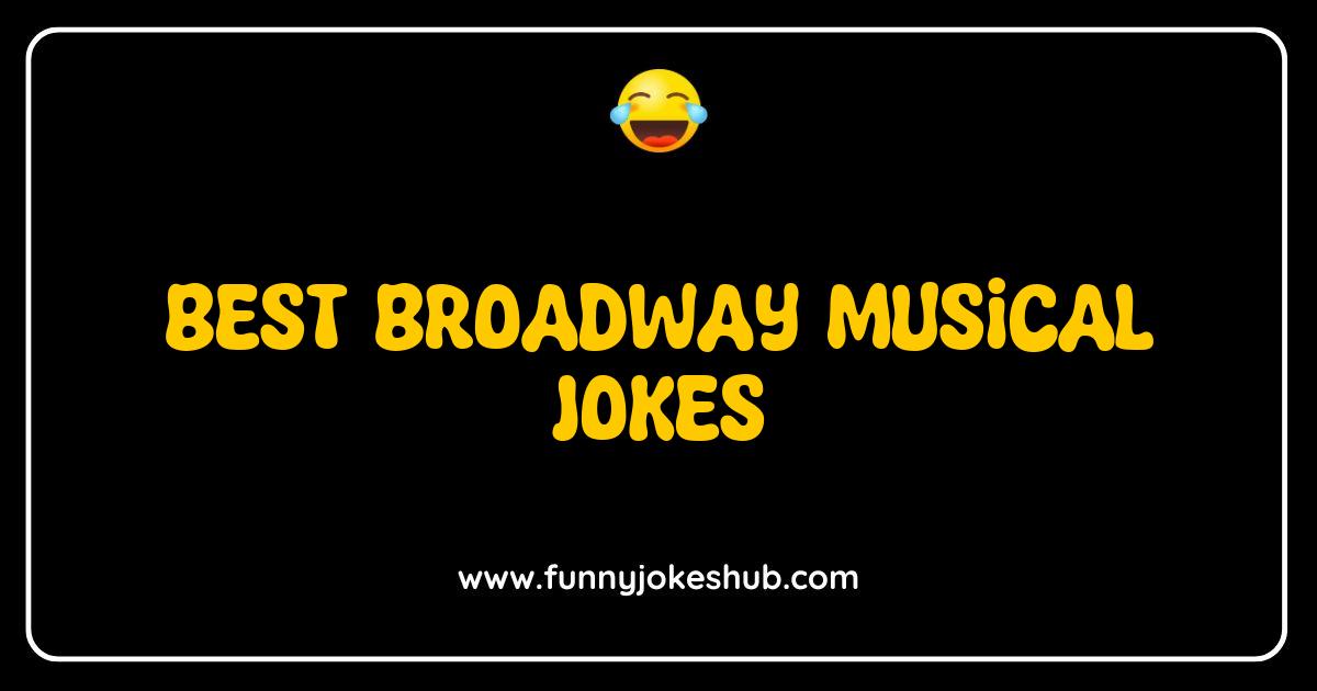 Best Broadway Musical Jokes That Will Have You Singing with Laughter Best Broadway Musical Jokes That Will Have You Singing with Laughter