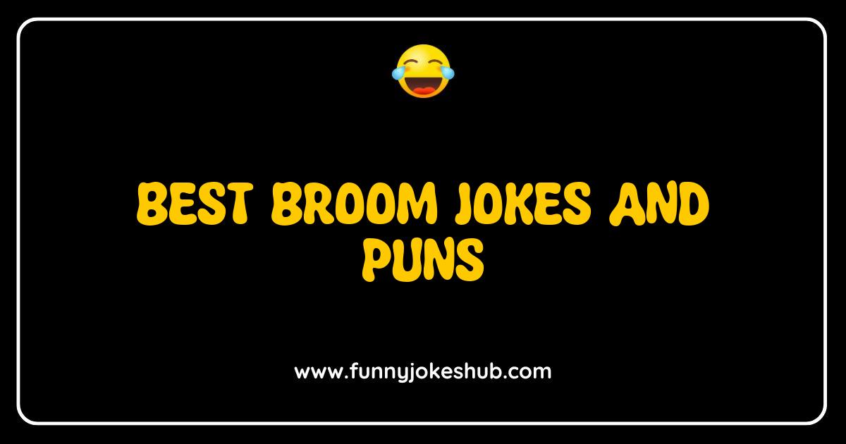 Best Broom Jokes and Puns That Will Sweep You Off Your Feet Best Broom Jokes and Puns That Will Sweep You Off Your Feet