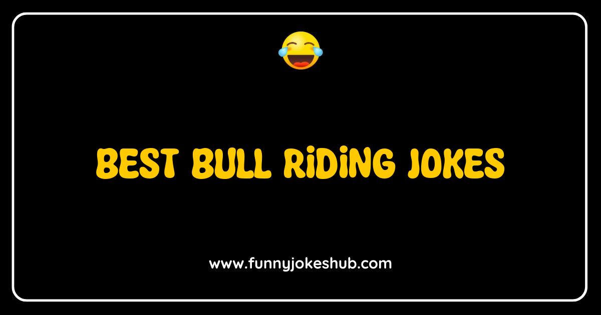 Best Bull Riding Jokes That Will Have You Bucking with Laughter Best Bull Riding Jokes That Will Have You Bucking with Laughter
