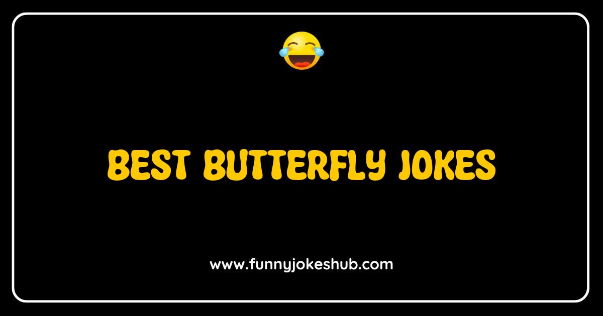 Best Butterfly Jokes that Will Make You Laugh Out Loud Best Butterfly Jokes that Will Make You Laugh Out Loud