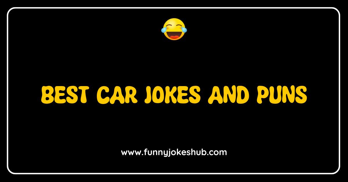 Best Car Jokes and Puns That Will Drive You Crazy with Laughter Best Car Jokes and Puns That Will Drive You Crazy with Laughter