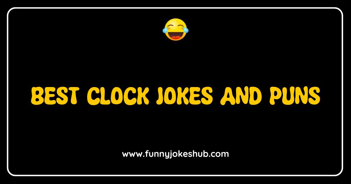 Best Clock Jokes and Puns That Will Make You Tick with Laughter Best Clock Jokes and Puns That Will Make You Tick with Laughter
