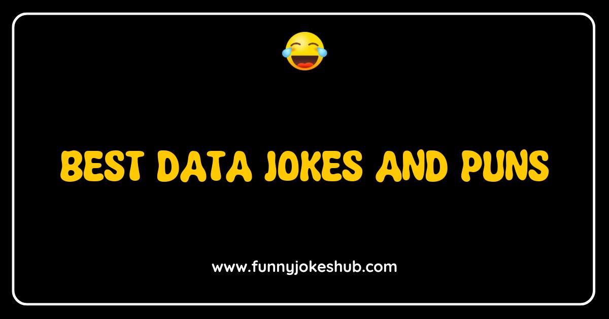 Best Data Jokes and Puns That Will Make You Laugh Out Loud Best Data Jokes and Puns That Will Make You Laugh Out Loud