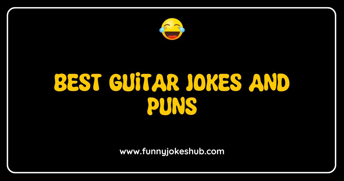 Best Guitar Jokes and Puns That Will Make You Strum with Laughter Best Guitar Jokes and Puns That Will Make You Strum with Laughter