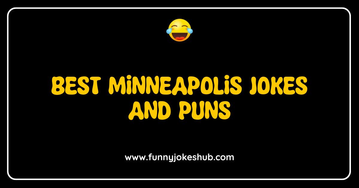 Best Minneapolis Jokes and Puns That Will Make You Laugh Out Loud Best Minneapolis Jokes and Puns That Will Make You Laugh Out Loud