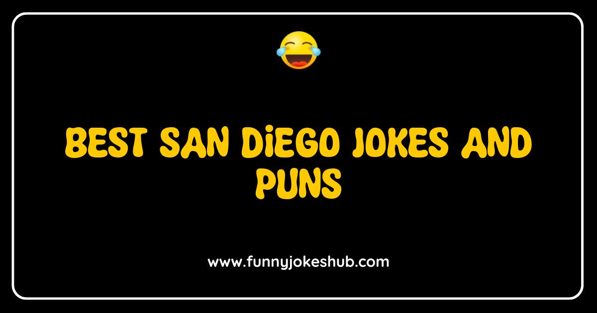 Best San Diego Jokes and Puns That Will Make You Laugh Out Loud Best San Diego Jokes and Puns That Will Make You Laugh Out Loud