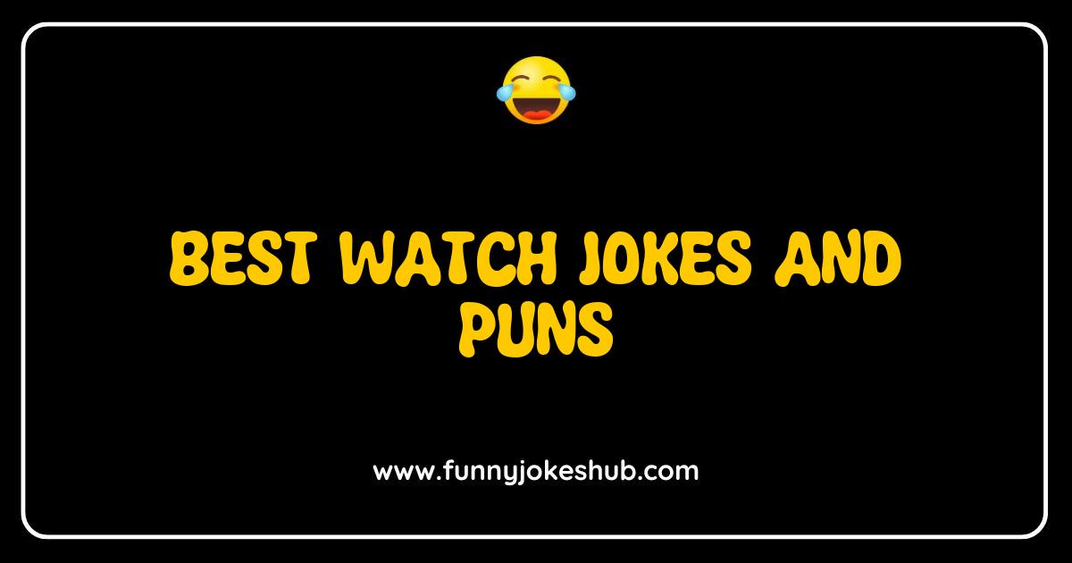 Best Watch Jokes and Puns That Will Make You Tickle Your Time Away Best Watch Jokes and Puns That Will Make You Tickle Your Time Away