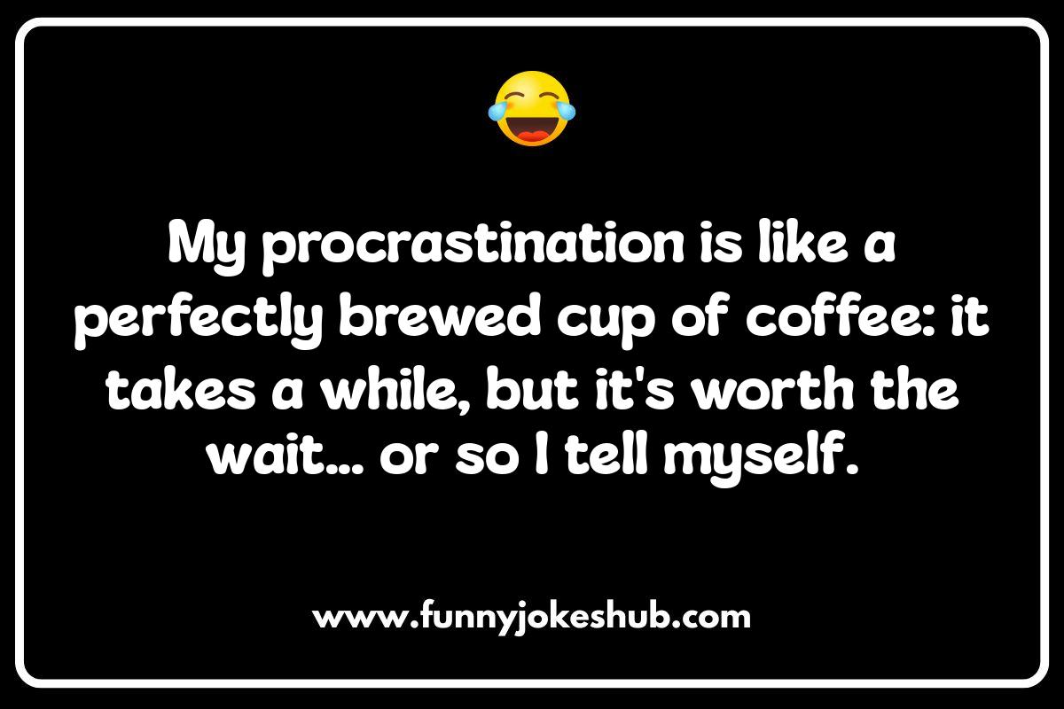 Mastering the Postponement: Procrastination Jokes Mastering the Postponement: Procrastination Jokes