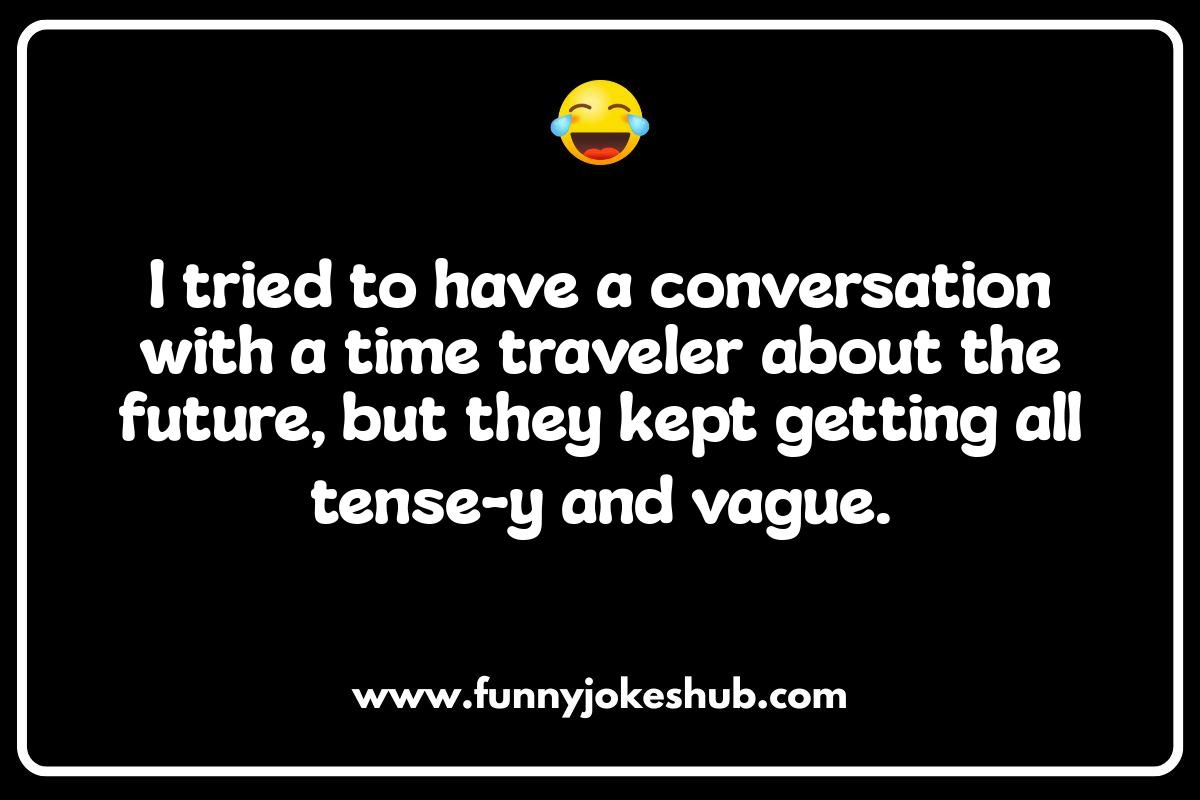 Time Travel Jokes: Getting a Kick Out of Chronological Chaos Time Travel Jokes: Getting a Kick Out of Chronological Chaos