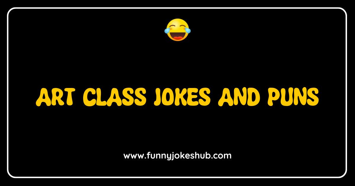 Best Art Class Jokes and Puns That Will Draw You In Best Art Class Jokes and Puns That Will Draw You In