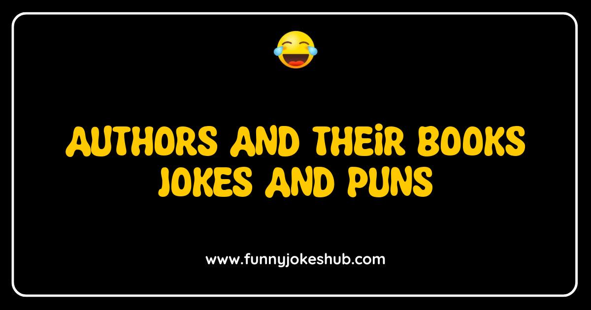 Best Authors and Their Books Jokes Puns That Will Make You LOL Best Authors and Their Books Jokes Puns That Will Make You LOL