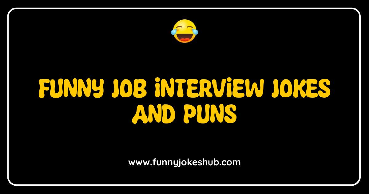 Best Funny Job Interview Jokes and Puns That Will Make You LOL Best Funny Job Interview Jokes and Puns That Will Make You LOL