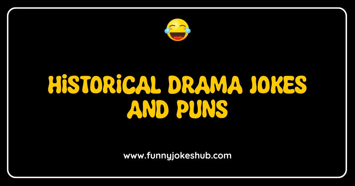 Best Historical Drama Jokes and Puns Fit for a King Laugh Your Way Through History Best Historical Drama Jokes and Puns Fit for a King Laugh Your Way Through History