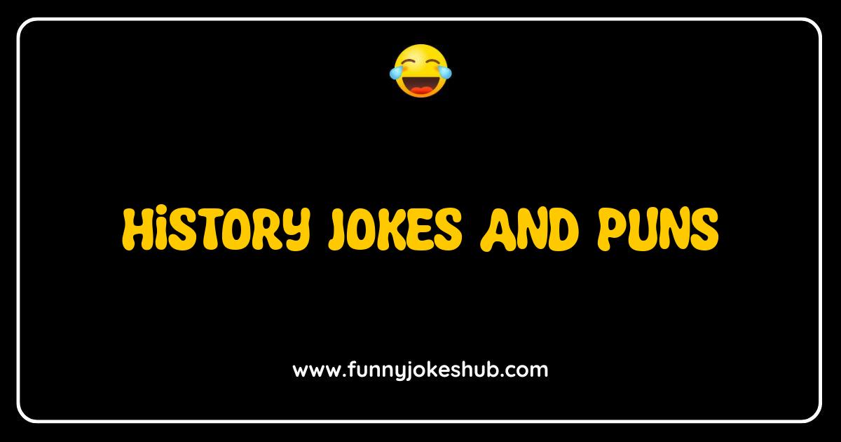 Best History Jokes and Puns That Will Make You Say Oh My Gods Best History Jokes and Puns That Will Make You Say Oh My Gods