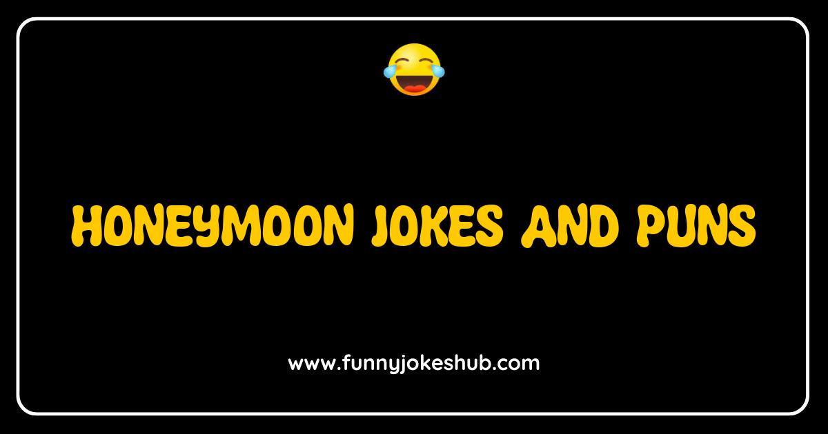 Best Honeymoon Jokes and Puns That Will Make You Say I Do Laughing Best Honeymoon Jokes and Puns That Will Make You Say I Do Laughing