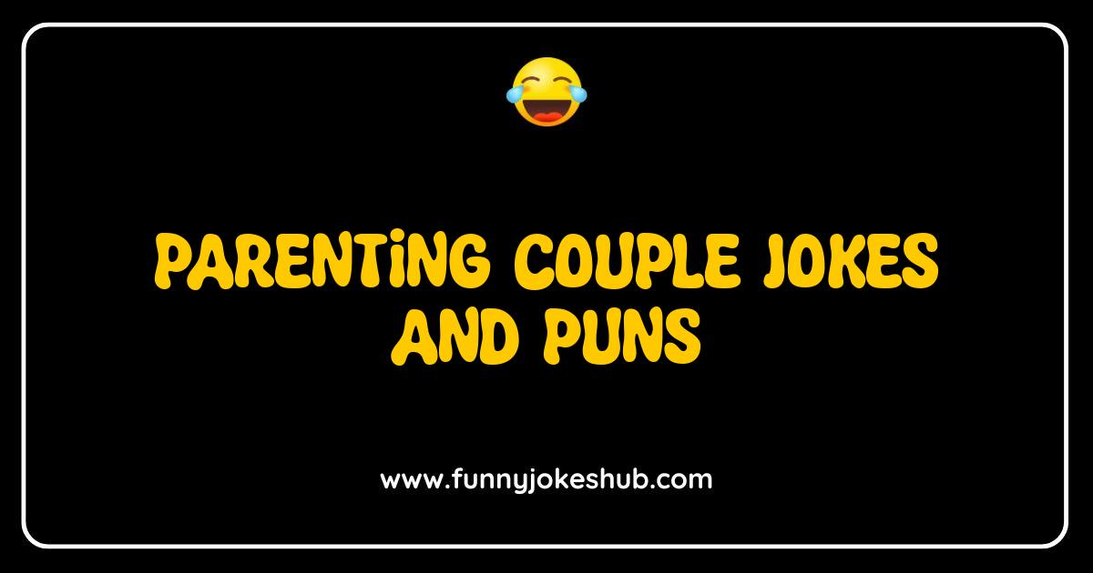 Best Parenting Couple Jokes and Puns: Laugh Your Way Through Sleepless Nights Best Parenting Couple Jokes and Puns: Laugh Your Way Through Sleepless Nights