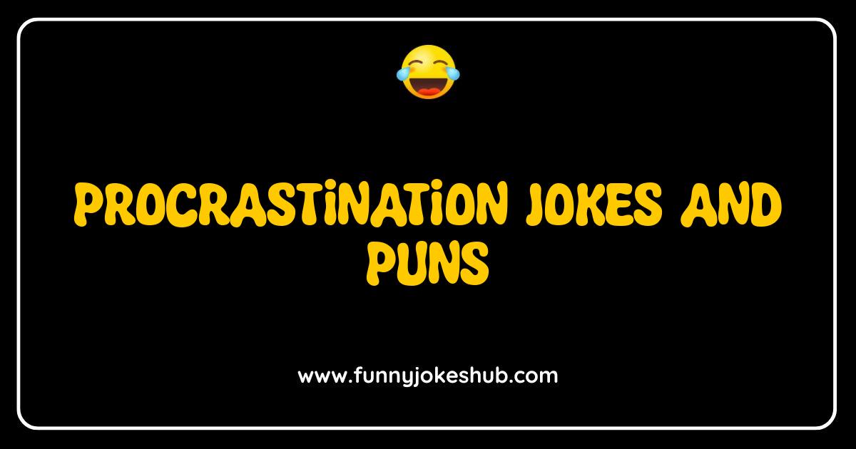 Best Procrastination Jokes and Puns That You'll Want to Read Later Best Procrastination Jokes and Puns That You'll Want to Read Later