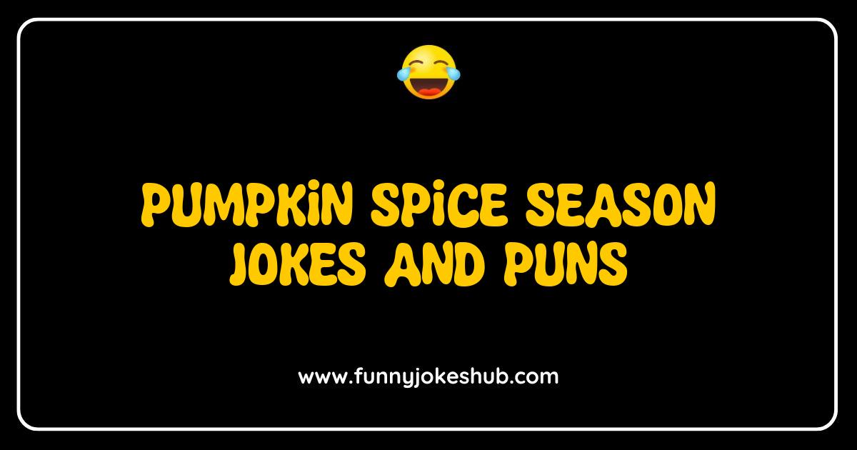 Best Pumpkin Spice Season Jokes and Puns That Will Fall You Over Laughing Best Pumpkin Spice Season Jokes and Puns That Will Fall You Over Laughing