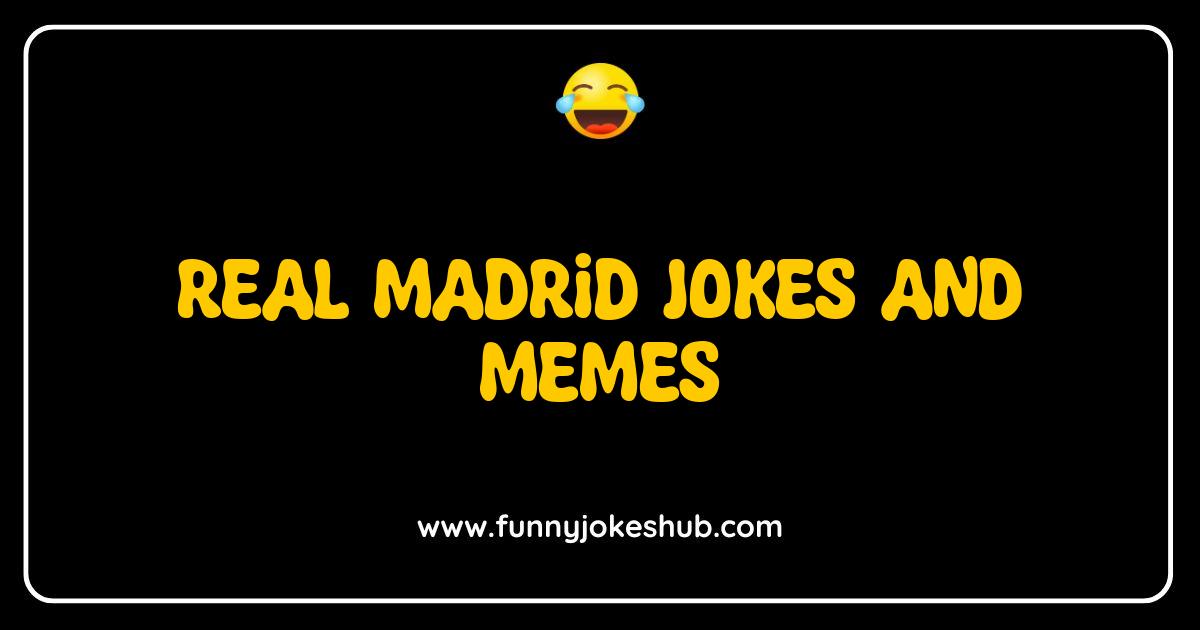 Best Real Madrid Jokes and Memes The Ultimate Hilarious Fan Collection Best Real Madrid Jokes and Memes The Ultimate Hilarious Fan Collection