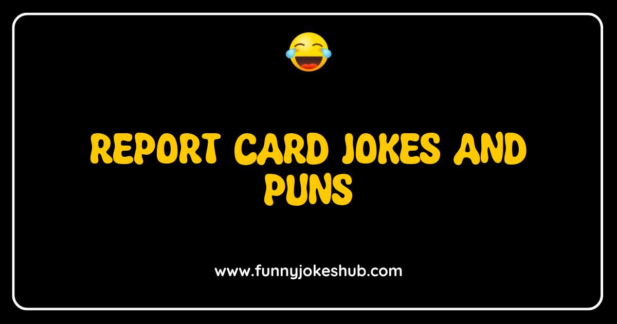 Best Report Card Jokes and Puns That Will Get You an A in Laughter Best Report Card Jokes and Puns That Will Get You an A in Laughter