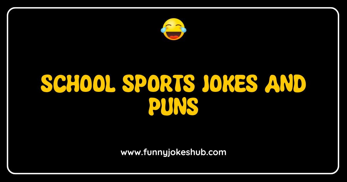 Best School Sports Jokes and Puns That Will Score Big Laughs Best School Sports Jokes and Puns That Will Score Big Laughs