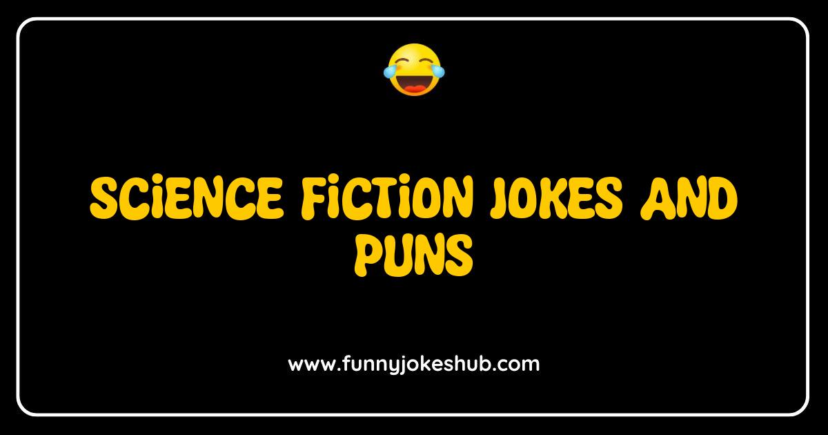 Best Science Fiction Jokes & Puns That Are Out of This World Best Science Fiction Jokes & Puns That Are Out of This World