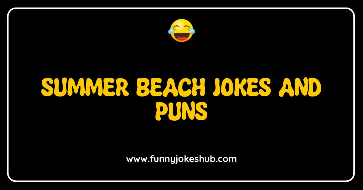 Best Summer Beach Jokes and Puns So Funny They'll Make Waves Best Summer Beach Jokes and Puns So Funny They'll Make Waves