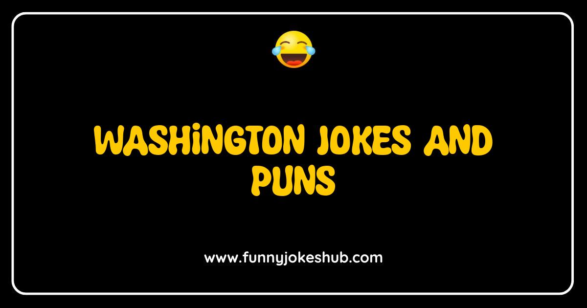 Best Washington Jokes and Puns That Will Make You LOL or Maybe Just Sigh Best Washington Jokes and Puns That Will Make You LOL or Maybe Just Sigh