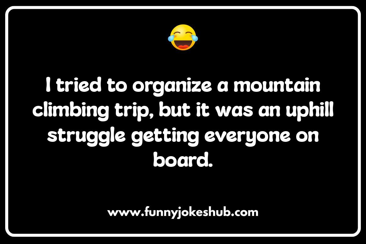 Climbing Comedy: Jokes About Mountain Hiking and Mountaineering Climbing Comedy: Jokes About Mountain Hiking and Mountaineering