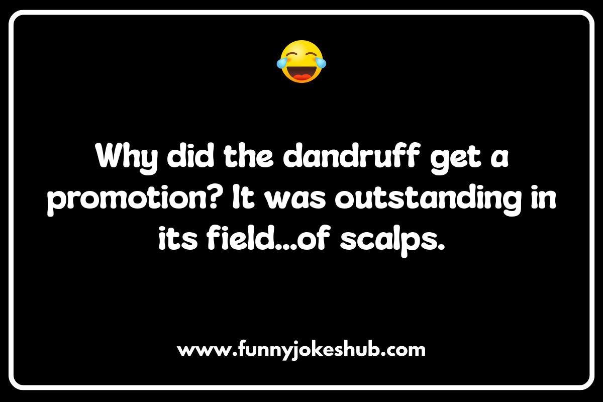 Dandruff Jokes: When Your Head's a Snow Globe Dandruff Jokes: When Your Head's a Snow Globe