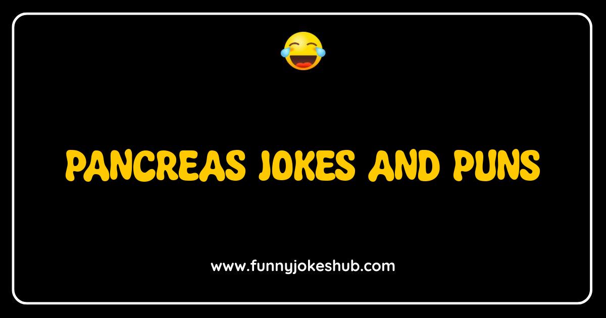 Best Pancreas Jokes and Puns: Are You Ready to Split Your Sides Laughing? Best Pancreas Jokes and Puns: Are You Ready to Split Your Sides Laughing?