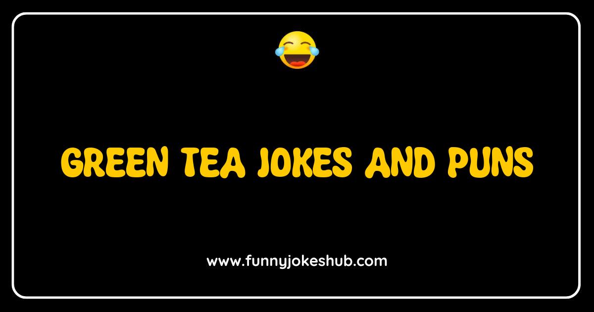 Best Green Tea Jokes and Puns That Will Steep You in Laughter Best Green Tea Jokes and Puns That Will Steep You in Laughter
